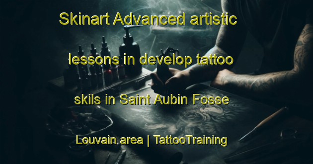Skinart Advanced artistic lessons in develop tattoo skils in Saint Aubin Fosse Louvain area | TattooTraining | TattooClasses | SkinartTraining-France